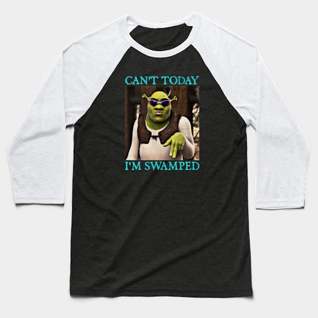 Shrek Can't Today I'm Swamped Baseball T-Shirt by  hal mafhoum?